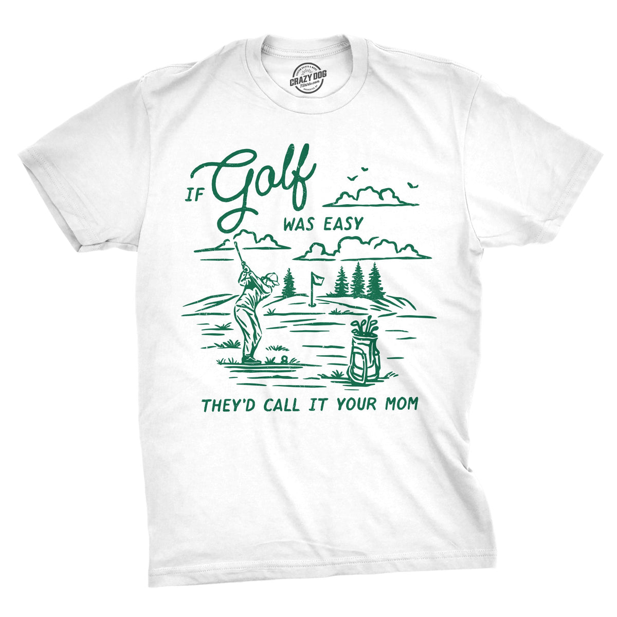 If Golf Was Easy Theyd Call It Your Mom Men's T Shirt