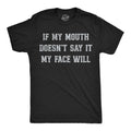 If My Mouth Doesnt Say It My Face Will Men's T Shirt