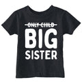 Only Child Big Sister Toddler T Shirt