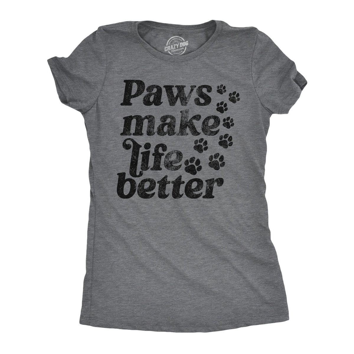 Paws Make Life Better Women's T Shirt