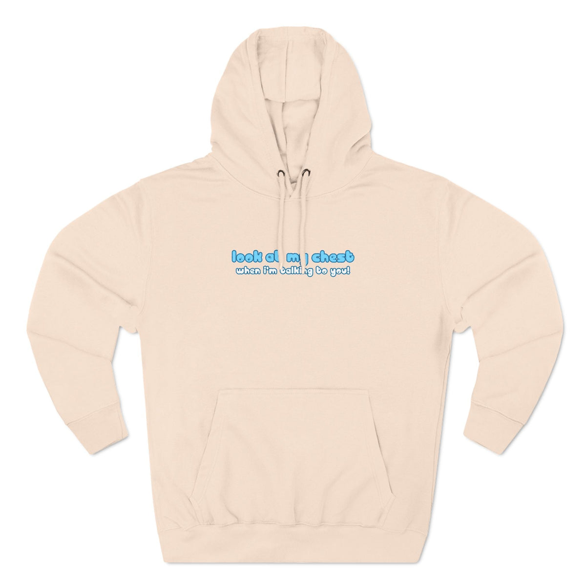 Look At My Chest When You're Talking To Me - Hoodie