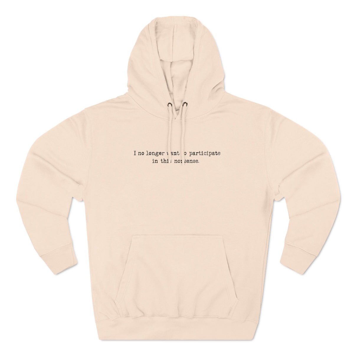 I No Longer Want To Participate In This Nonsense. - Hoodie