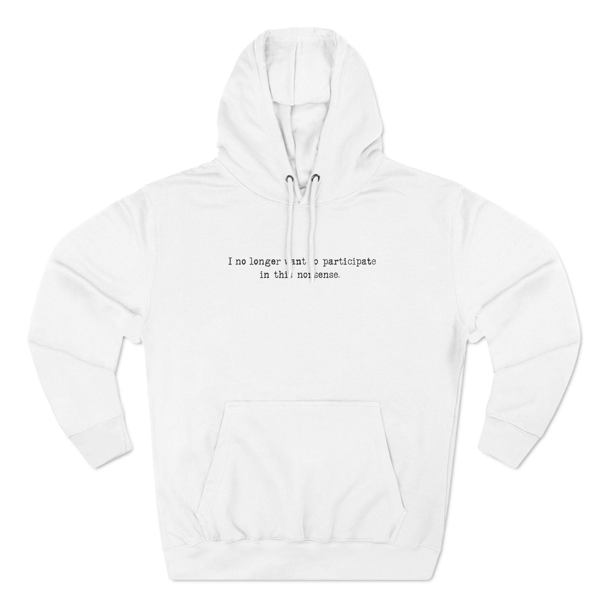 I No Longer Want To Participate In This Nonsense. - Hoodie