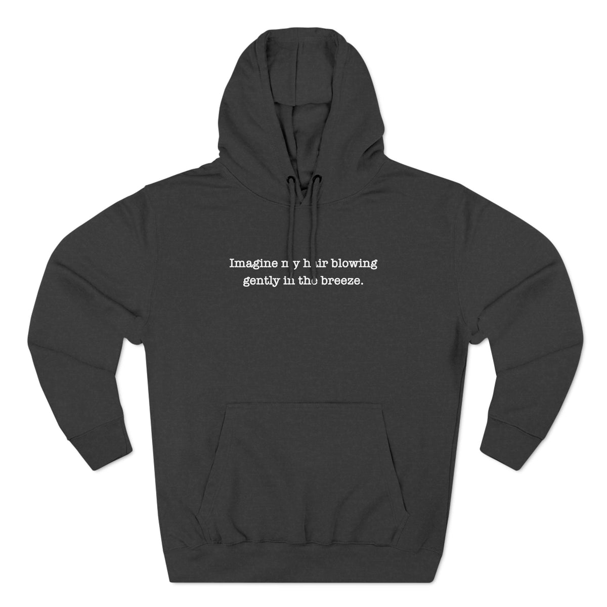 Imagine My Hair Blowing Gently In The Breeze. - Hoodie