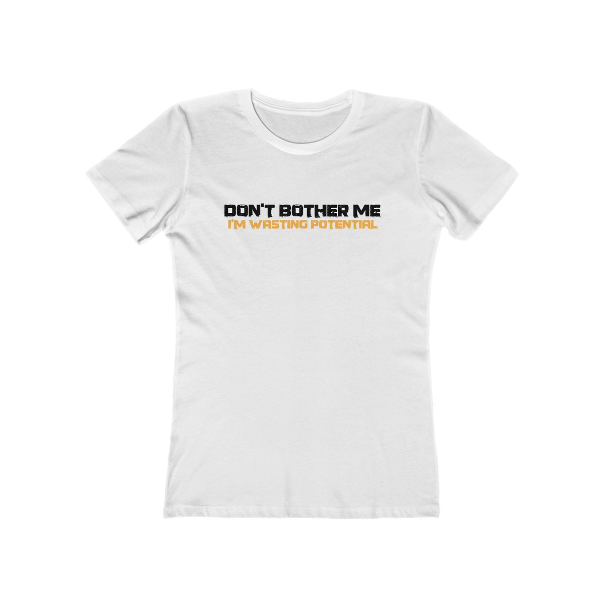 Don't Bother Me - I'm Wasting Potential  - Women’s T-Shirt
