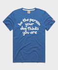Be The Person Your Dog Thinks You Are