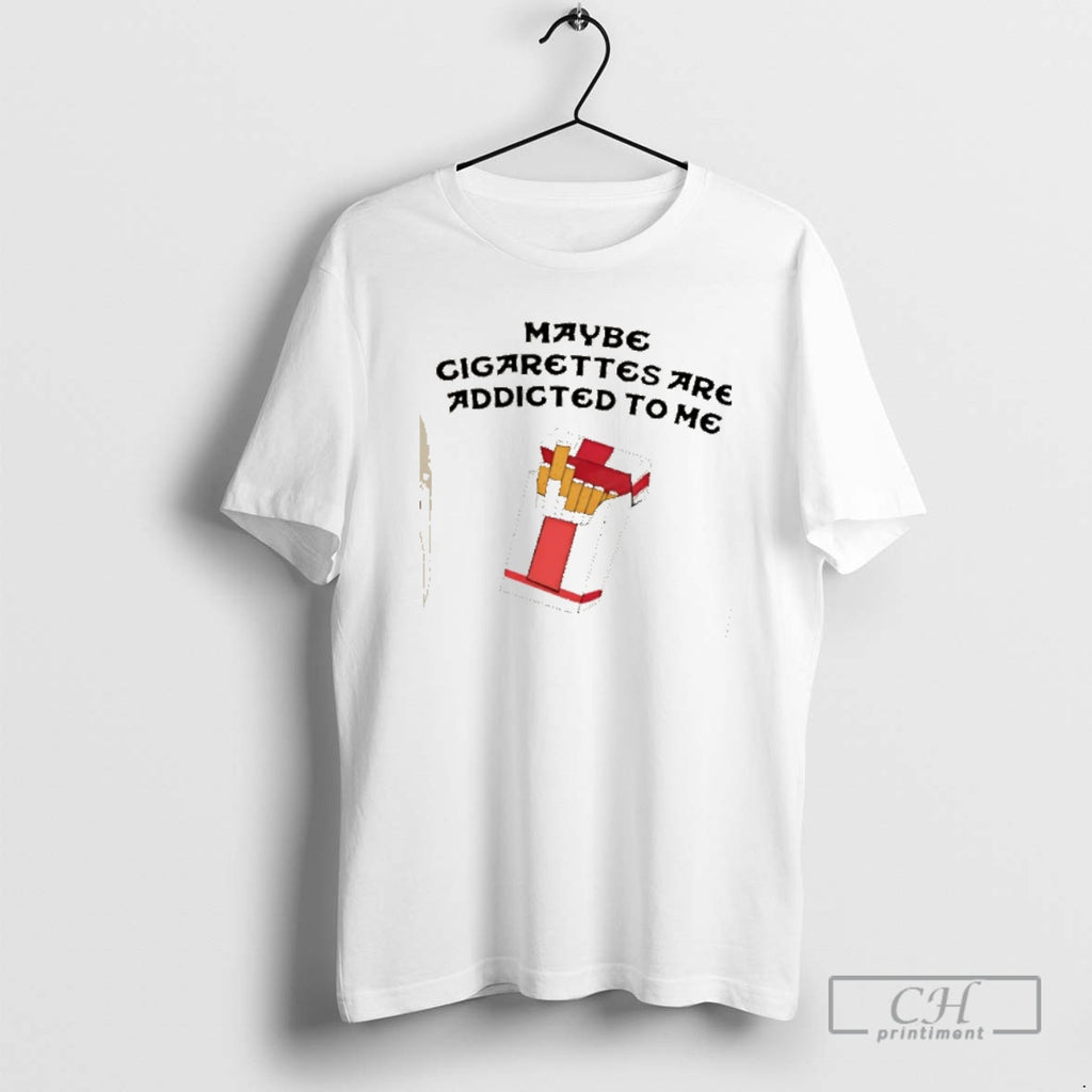 Classic Maybe Cigarettes Are Addicted To Me Shirt Sweater