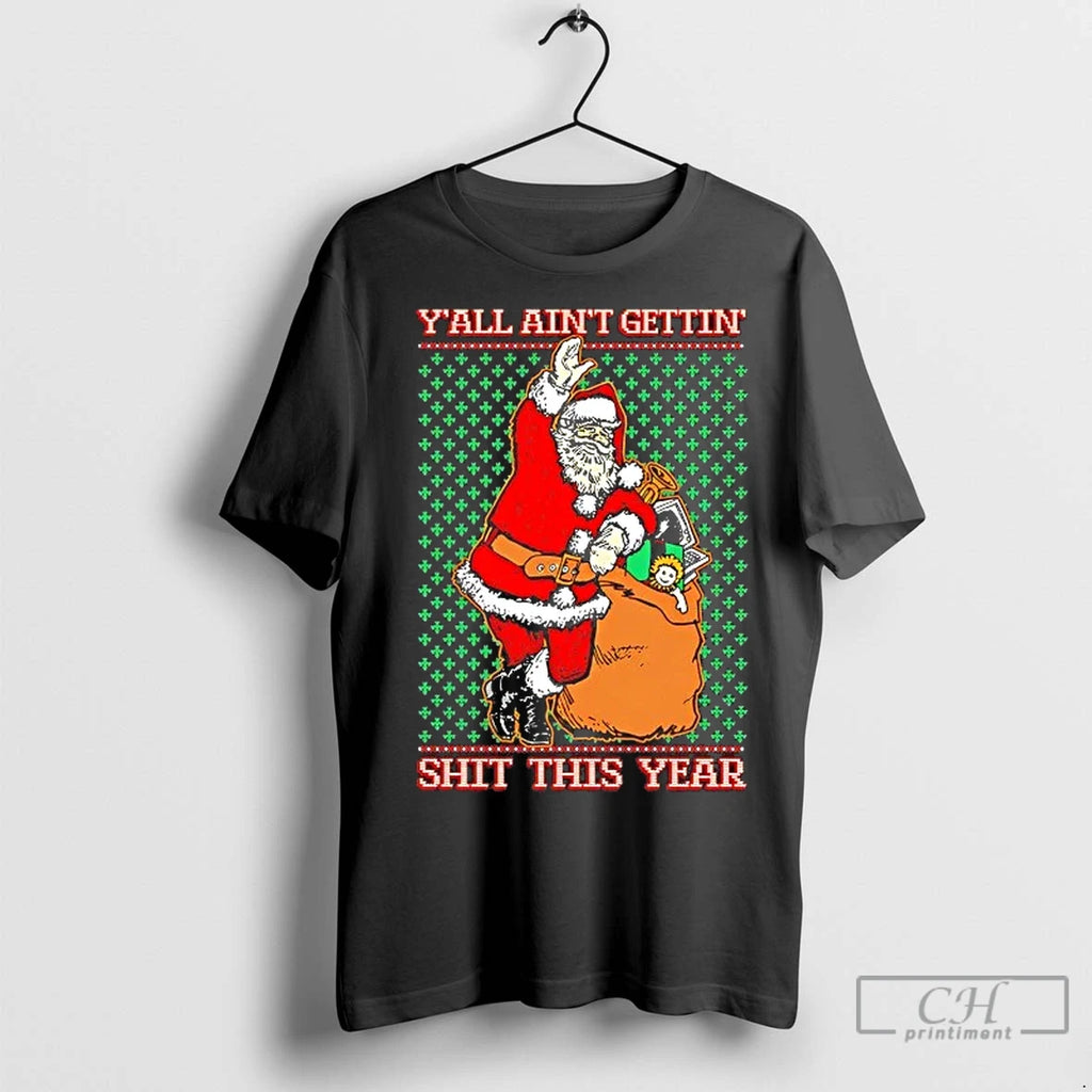 Classic Santa Yall Aint Getting Shit This Year Ugly Christmas