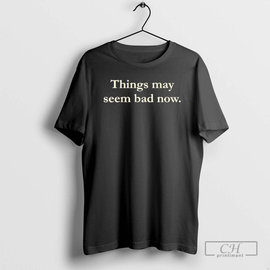 Classic Things May Seem Bad Now Shirt Sweater