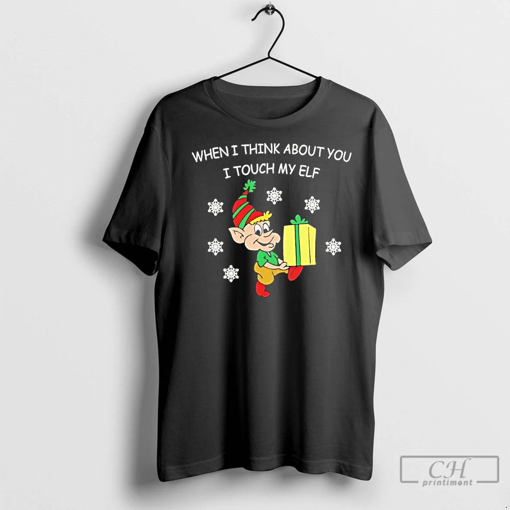 Classic When I Think About You I Touch My Elf Christmas