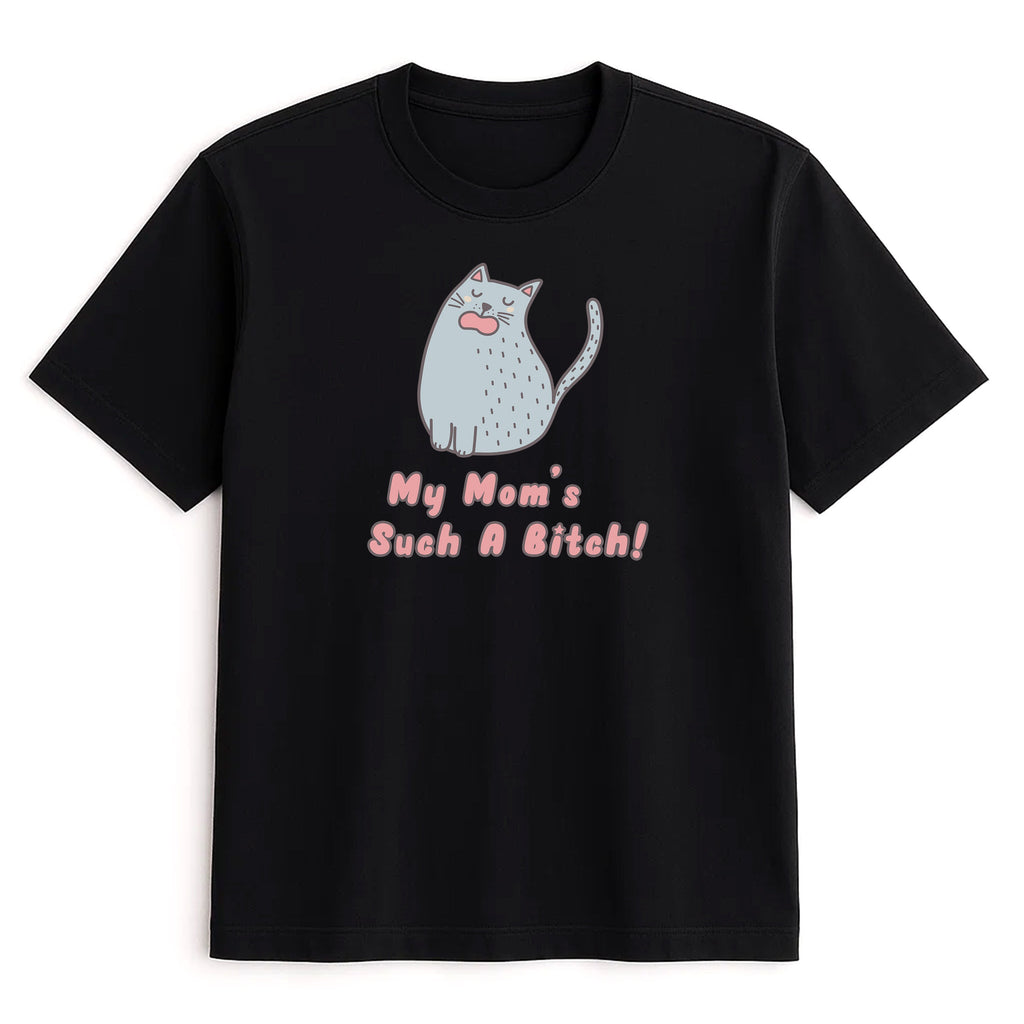 Unisex | My Mom's Such A Bitch | Tee