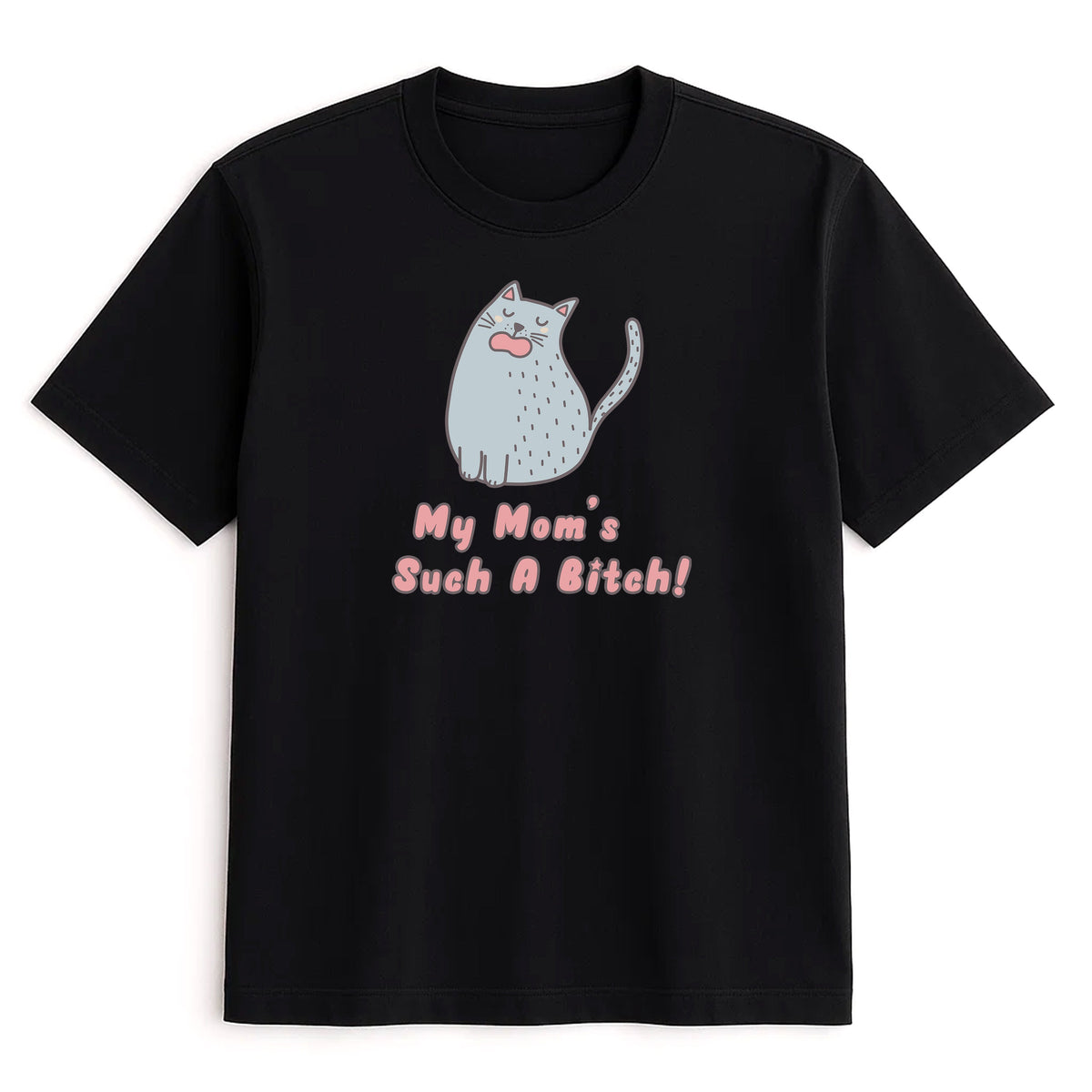Unisex | My Mom's Such A Bitch | Tee