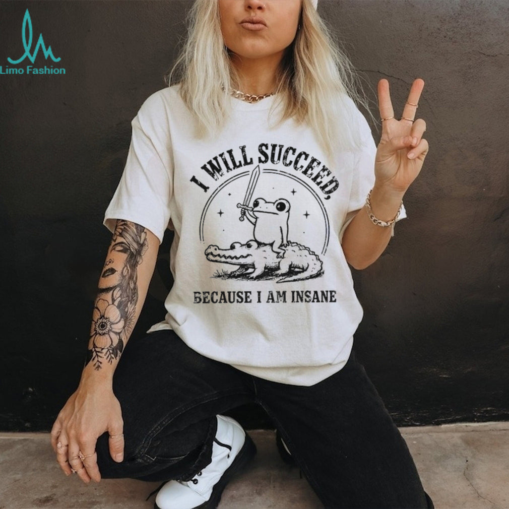 Funny Frog Riding Crocodile I Will Succeed Because I Am Insane shirt