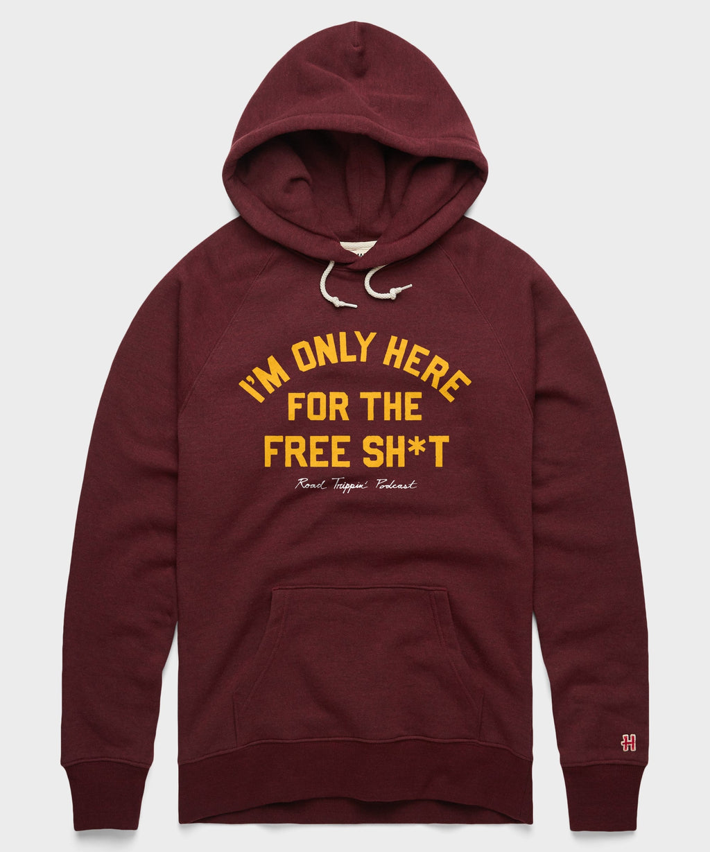I'm Only Here For The Free Sh*t Hoodie