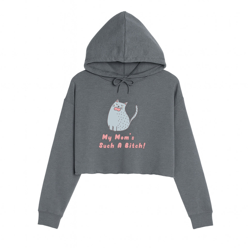 Women's | My Mom's Such A Bitch | Crop Hoodie