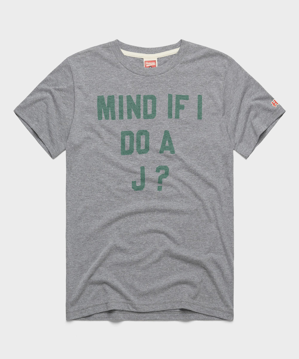 Mind If I Do A J?