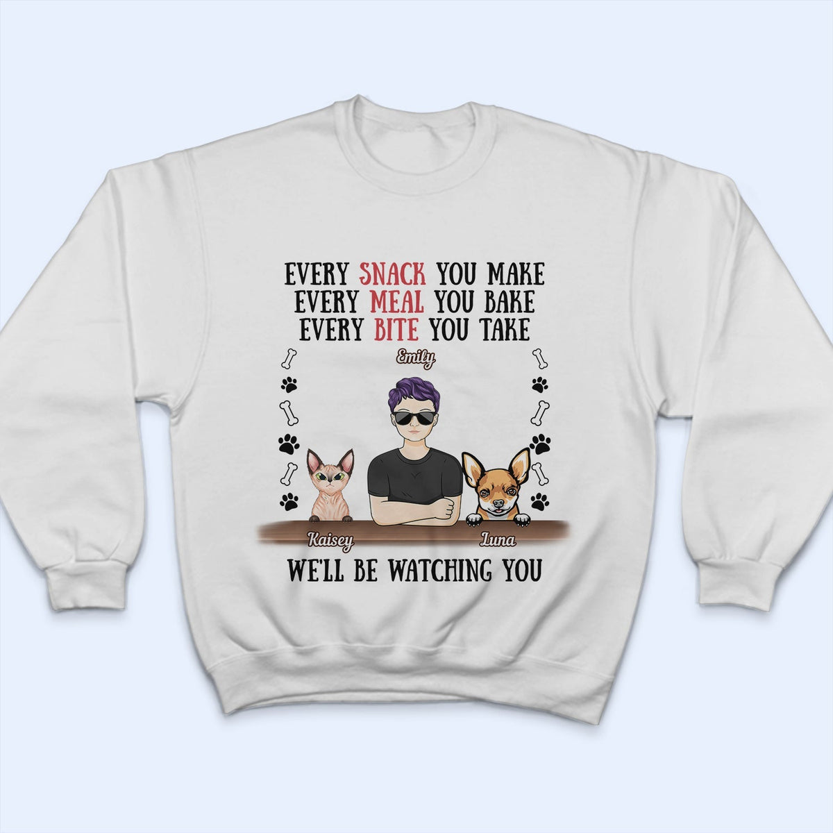 Every Snack You Make Every Meal You Bake Dog Mom Cat Mom - Birthday, Loving Gift For Mother, Grandmother, Grandma, Wife, Pet Lovers, Women - Personalized Custom T Shirt