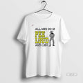 Official All Men Do Is Pee Loud And Lie