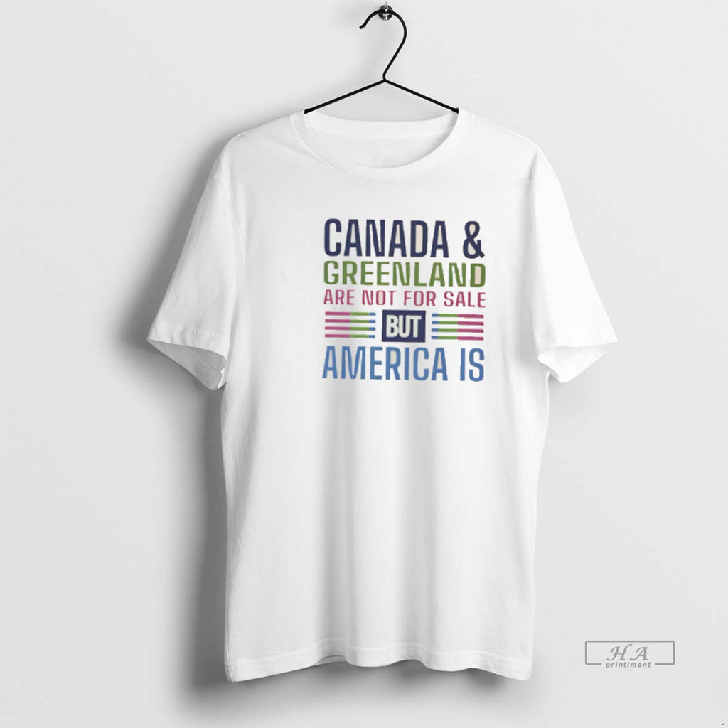 Official Canada And Greenland Are Not For Sale But America Is Tee