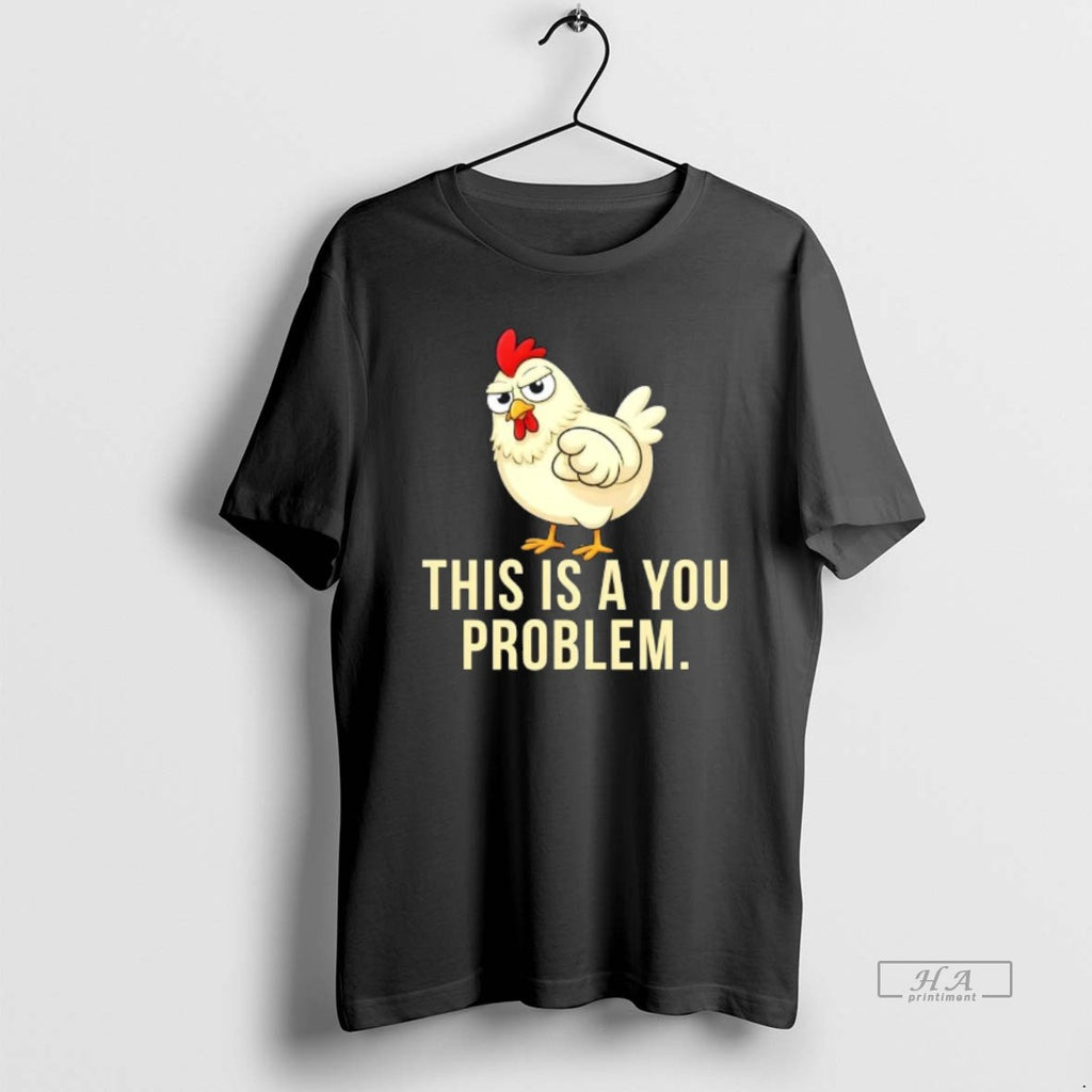 Official Chicken This Is A You Problem