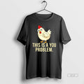 Official Chicken This Is A You Problem