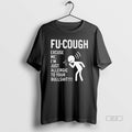 Official Fu Cough Excuse Me Im Just Allergic To Roue Bullshit