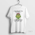 Official Grinch I Rolled My Eyes So Hard I Checked Out
