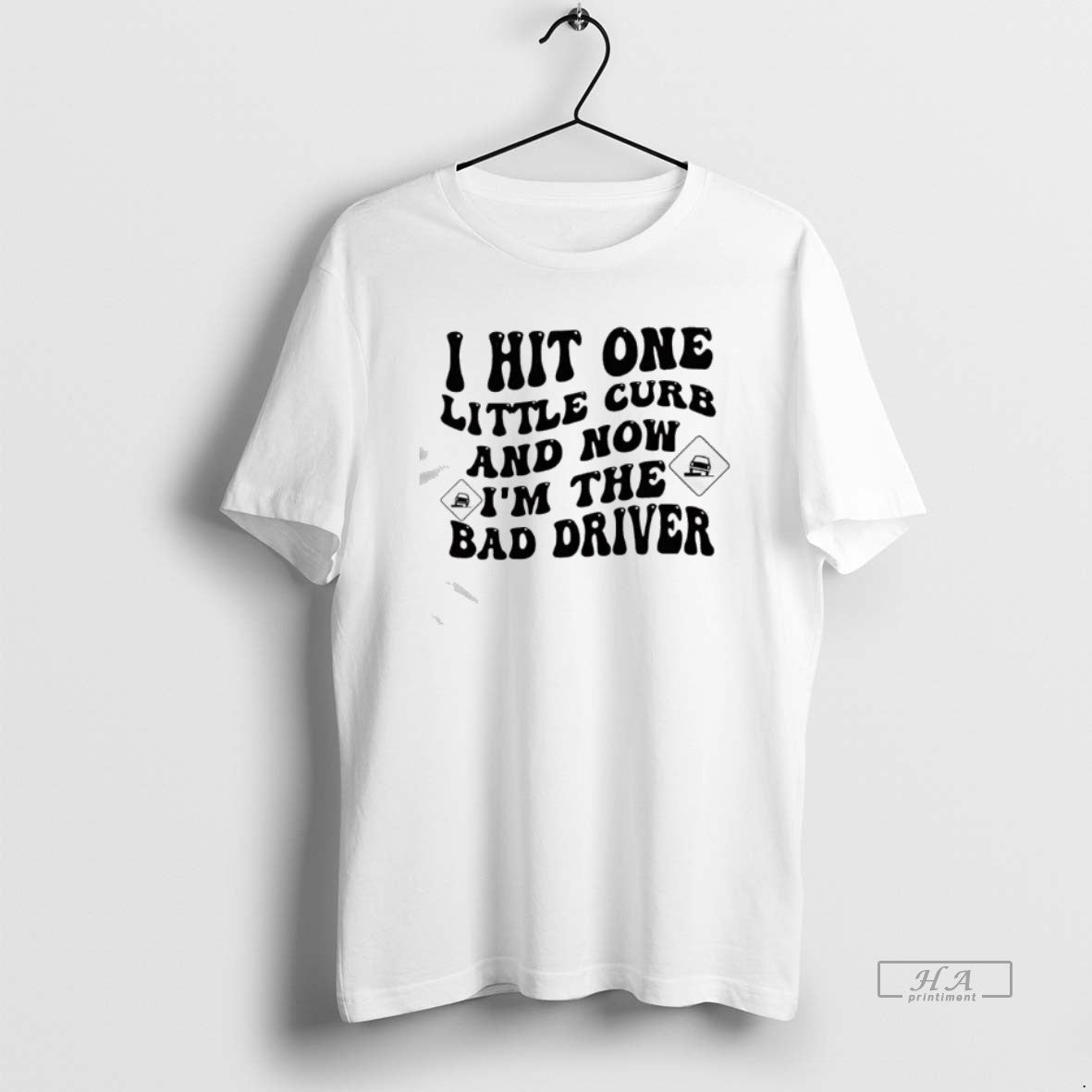 Official I Hit One Little Curb And Now Im The Bad Driver Car
