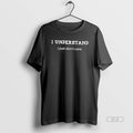 Official I Understand I Just Dont Care Tee