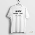 Official I Hate Eating Pussy Just Kidding Can You Imagine