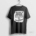 Official I Refuse To Argue With People Who Should Have Been Swallowed