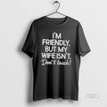 Official Im Friendly But My Wife Isnt Dont Touch Tee