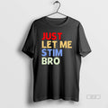 Official Just Let Me Stim Bro Funny