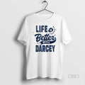 Official Life Is Better With A Darcey