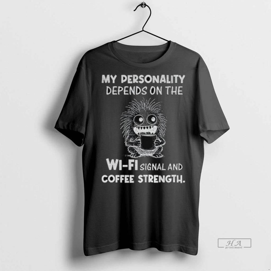 Official My Personality Depends On The Wi Fi Signal And Coffee Strength Shirt