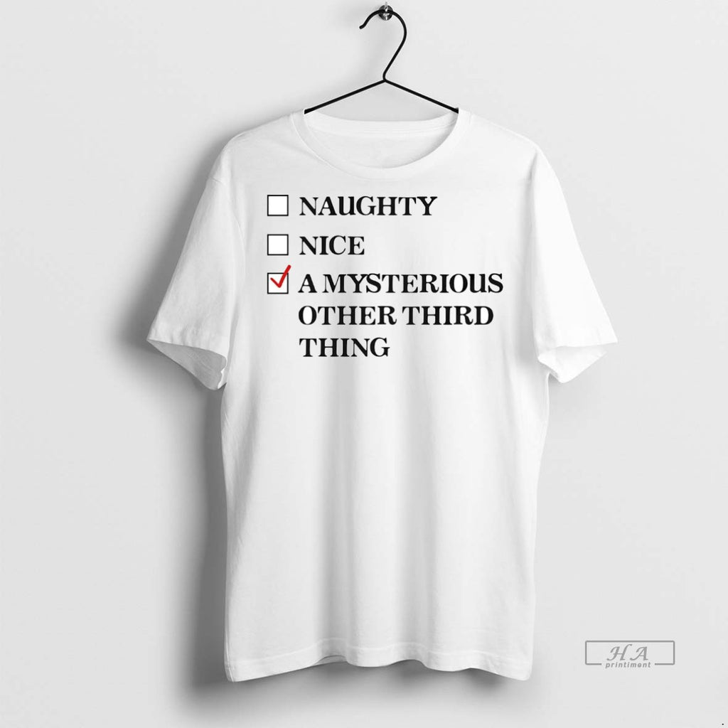 Official Naughty Nice A Mysterious Other Third Thing Shirt