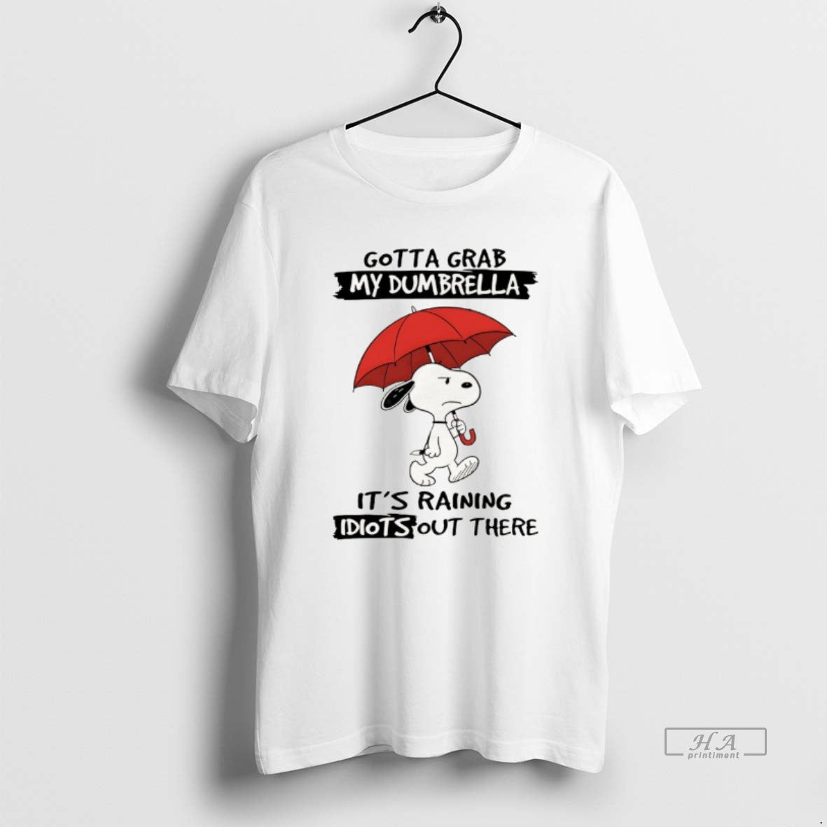 Official Snoopy Gotta Grab My Dumbrella Its Raining Idiots Out There