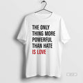 Official The Only Thing More Powerful Than Hate Is Love Text