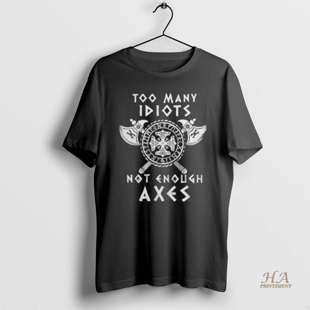 Official Too Many Idiots Not Enough Axes