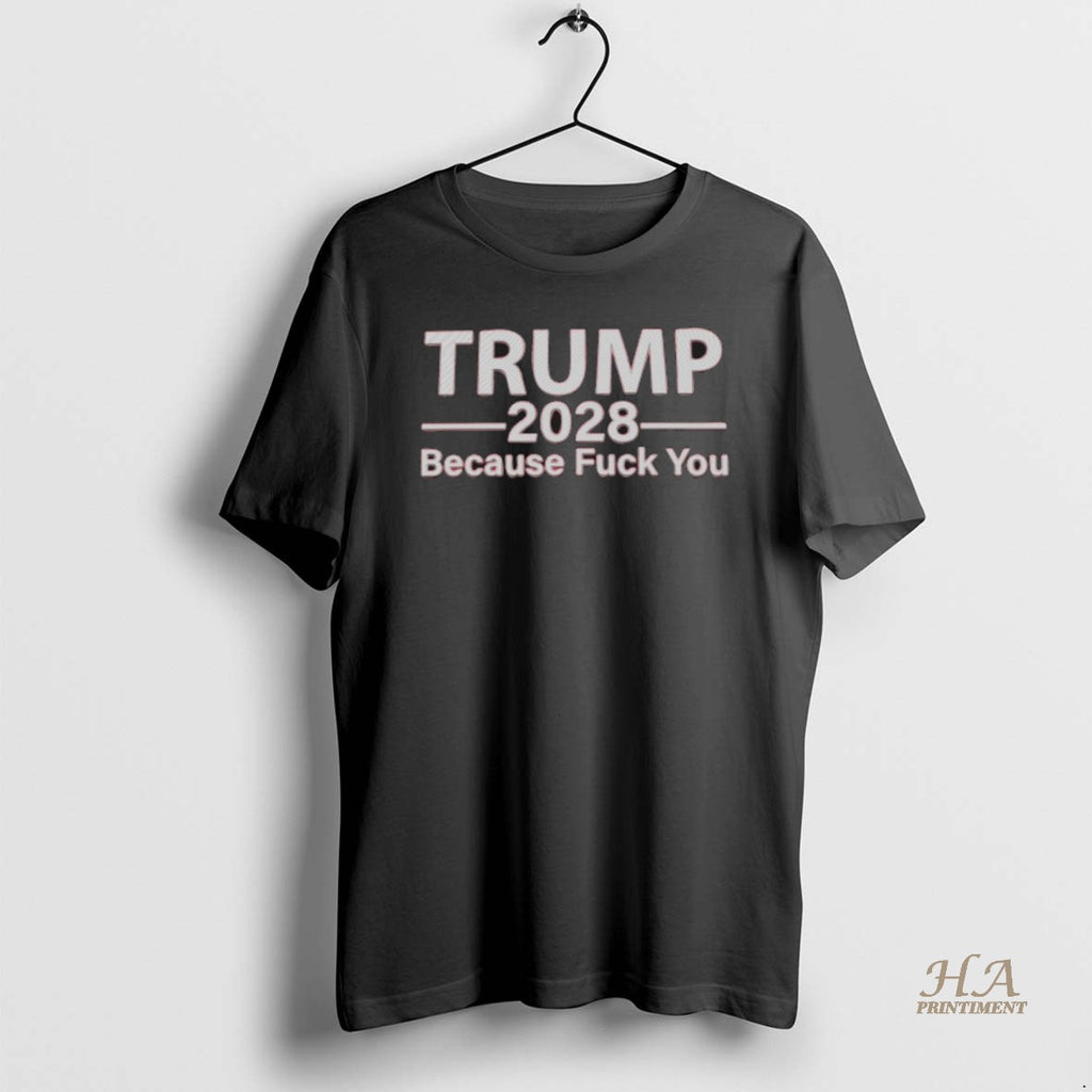 Official Trump 2028 Because Fuck You