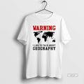 Official Warning I Like To Talk About Geography World Map Meme