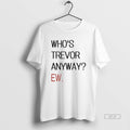 Official Whos Trevor Anyway Ew