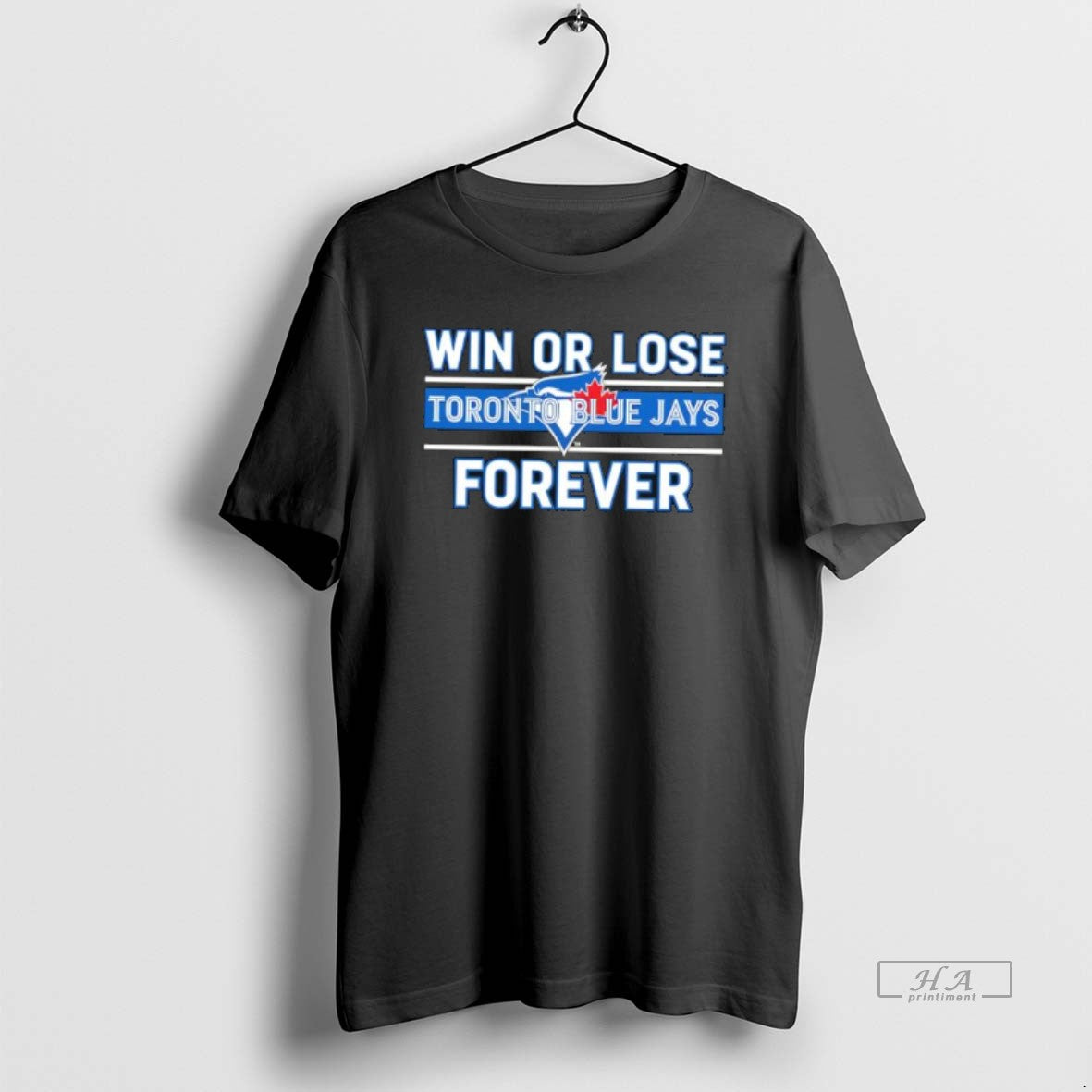 Official Win Or Lose Toronto Blue Jays Forever