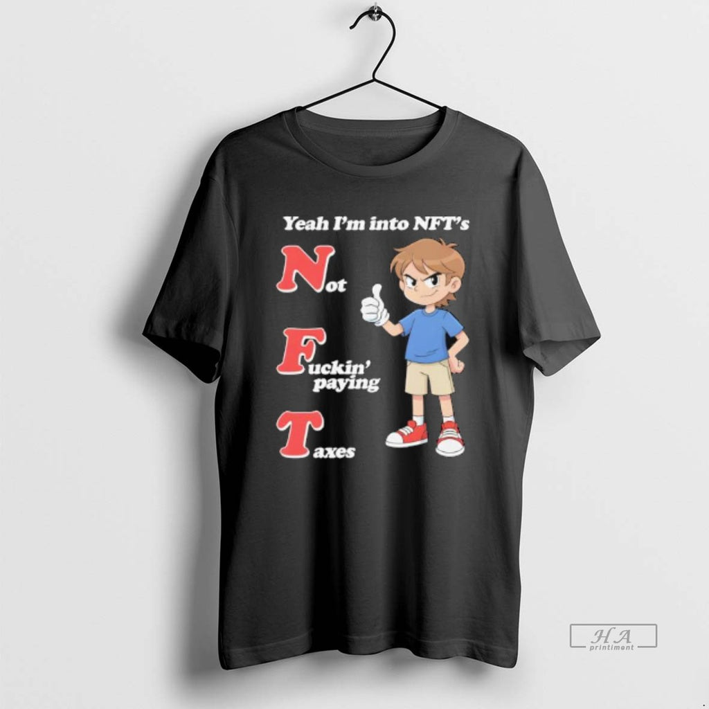 Official Yeah Im Into Nfts Not Fuckin Paying Taxes