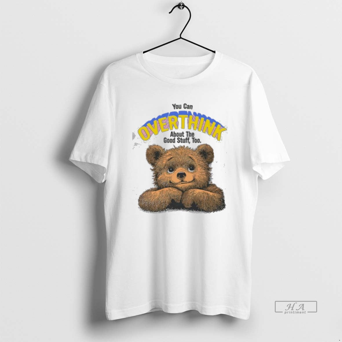 Official You Can Overthink About The Good Stuff Too Bear Cute