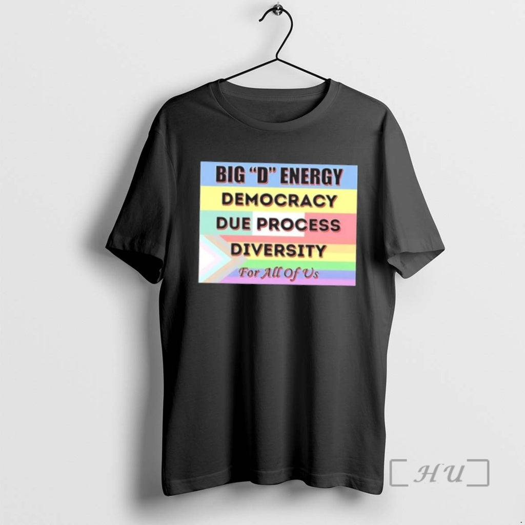 Officials Big D Energy Democracy Due Process Diversity For All Of Us T Shirt Sweater
