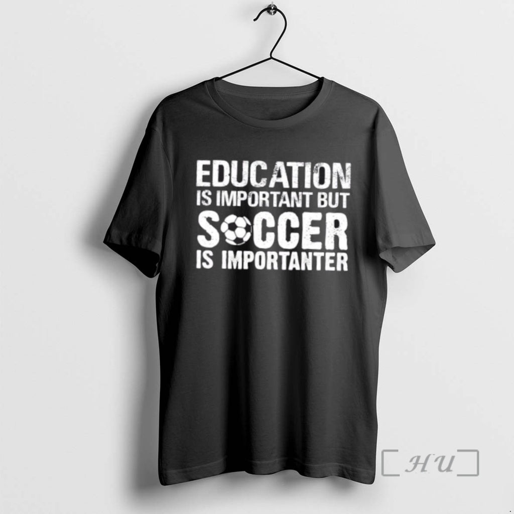 Officials Education Is Important But Soccer Is Importanter Tee Shirt Sweater