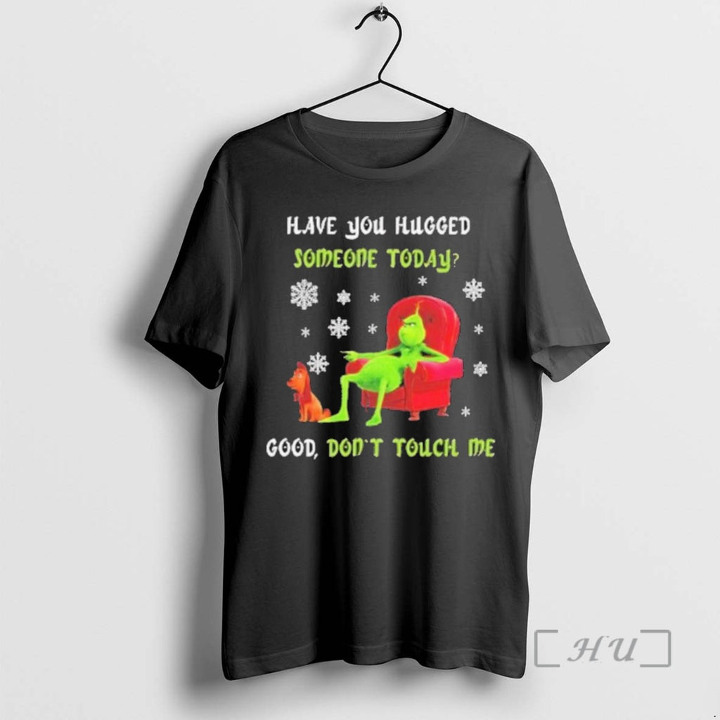 Officials Have You Hugged Someone Today Good Dont Touch Me Grinch And Max