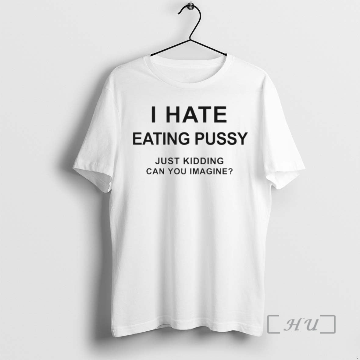 Officials I Hate Eating Pussy Just Kidding Can You Imagine T Shirt Sweater