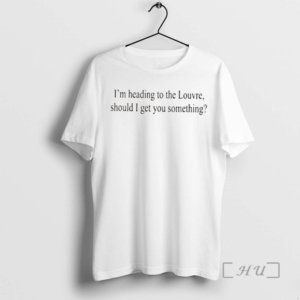 Officials Im Heading To The Louvre Should I Get You Something Tee Shirt Sweater